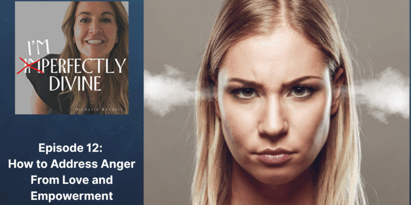 Episode 12: How to Address Anger From Love and Empowerment