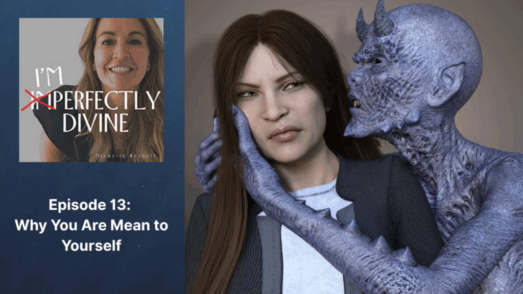 Episode 13: Why You Are Mean to Yourself