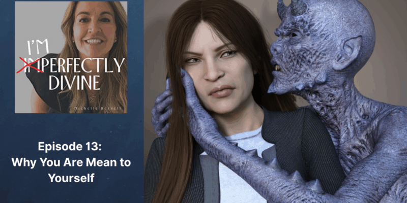 Episode 13: Why You Are Mean to Yourself