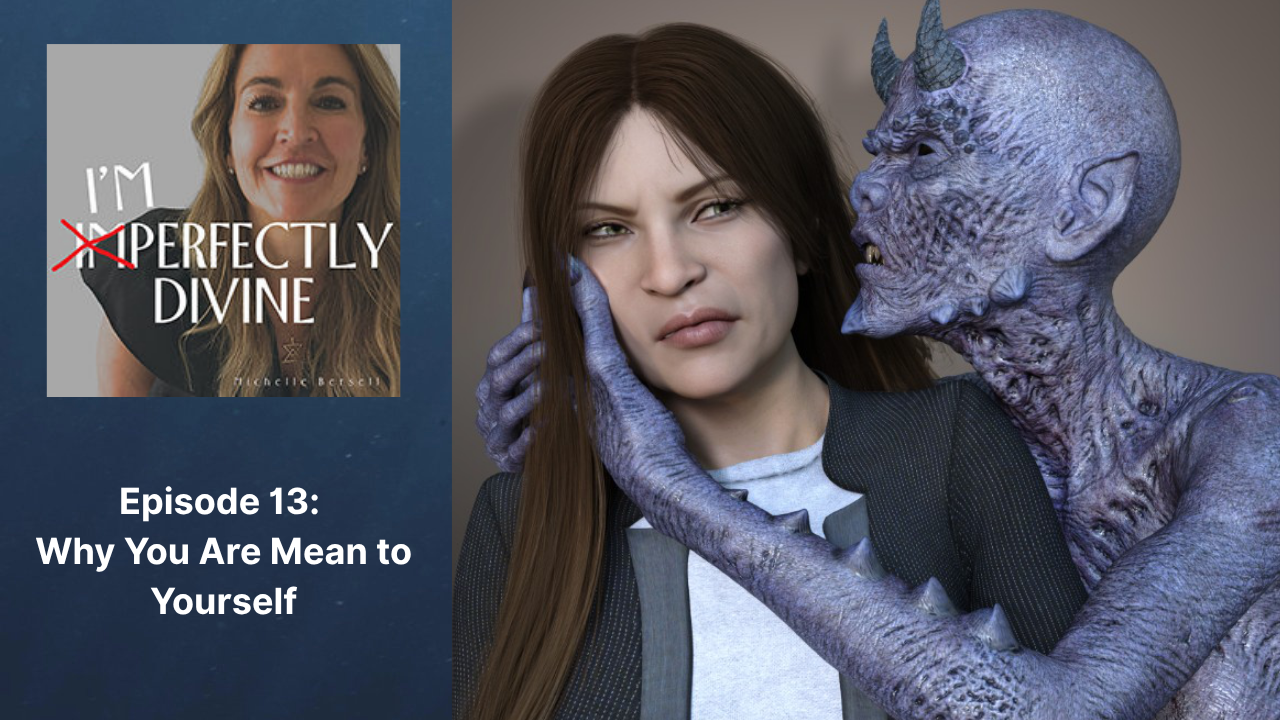 Episode 13: Why You Are Mean to Yourself