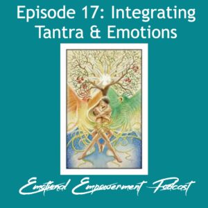 Episode 17: Integrating Trantra & Emotions!