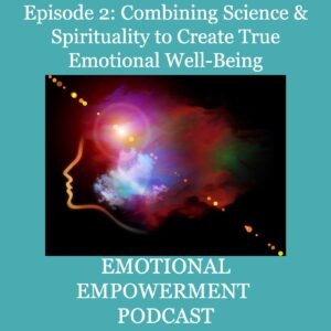 Episode 2: Combining Science & Spirituality to Create True Emotional Well-Being