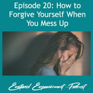 Episode 20: How to Forgive Yourself When You Mess Up