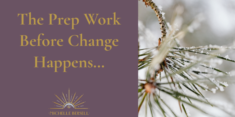 The Prep Work Before Change Happens…