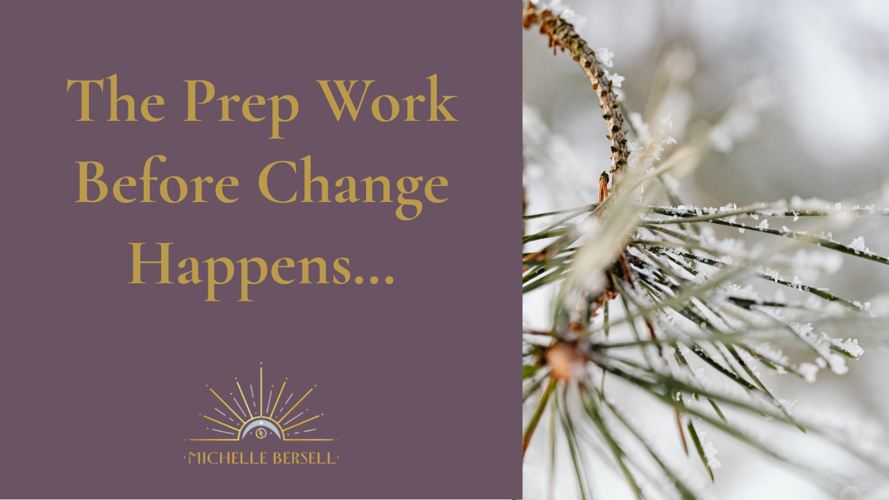 The Prep Work Before Change Happens…